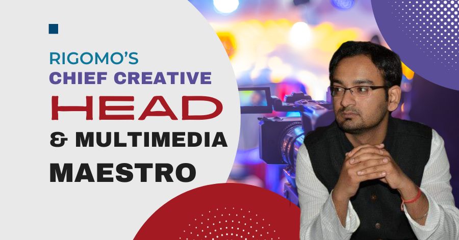 Spotlight on Mr. Animesh Kaushal: Rigomo's Chief Creative Head and Multimedia Maestro